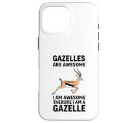 Gazelles Are Awesome I Am Awesome Therefore I Am A Gazelle Case for iPhone 16 Pro Max