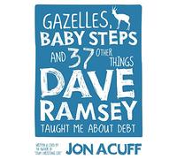 Gazelles, Baby Steps & 37 Other Things: Dave Ramsey Taught Me about Debt