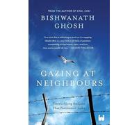 Gazing at Neighbours: Travels Along the Line That Partitioned India