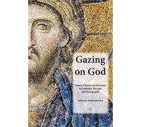 Gazing on God: Trinity, Church and Salvation in Orthodox Thought and Iconography
