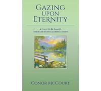 Gazing Upon Eternity: A Call to be Saints Through Mystical Reflections
