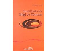 GAZZALİ FELSEFESİNDE BİLGİ VE YÖNTEM