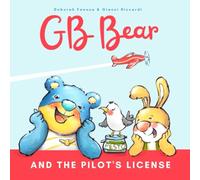 Gb Bear and the Pilot License: oin Bear GB on an exciting adventure as he strives to achieve his dream of becoming a pilot in GB Bear and the Pilot ... 8 years old. (The Stories of GioBatta Bear)