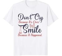 GBCddDF Don't Cry Because It's Over Smile Because It Happened Awesome Quote Custom Gift T-Shirt, Long Sleeve, Sweatshirt, Hoodies(X-Large)