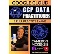 GCP Certified Associate Data Practitioner Book of Exam Questions & Answers: Exhaustive Exam Topics Coverage with Over 500 GCP Google Data Practitioner Associate Certification Exam Questions