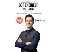 GCP Engineer Interview: Crack Your Next Job with 100+ Frequently Asked Questions - Fully Solved (Cloud, DevOps & IT Infrastructure Interview Series - FAANG / Fortune 500 / Startups)