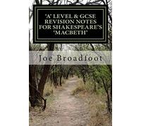 GCSE & 'A' LEVEL REVISION NOTES FOR SHAKESPEARE'S MACBETH: Scene-by-scene study guide: Shakespeare's play explained in simple language