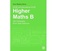 GCSE and International GCSE Higher Maths B: 250 Challenging Exam Style Questions: 6 (Exam MAstery)