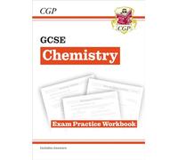 GCSE Chemistry Exam Practice Workbook (includes answers): (CGP GCSE Chemistry)