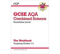 GCSE Combined Science AQA - Foundation: Grade 1-3 Targeted Workbook: for the 2027 and 2028 exams (CGP AQA GCSE Combined Science)