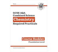 GCSE Combined Science Chemistry AQA Required Practicals Course Booklet - Foundation (CGP AQA GCSE Combined Science)