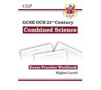 GCSE Combined Science: OCR 21st Century Exam Practice Workbook - Higher: (CGP OCR 21st GCSE Combined Science)