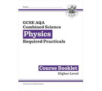 GCSE Combined Science Physics AQA Required Practicals Course Booklet - Higher (CGP AQA GCSE Combined Science)