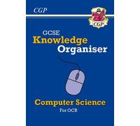 GCSE Computer Science OCR Knowledge Organiser: for the 2026 and 2027 exams (CGP OCR GCSE Computer Science)