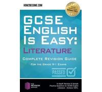 GCSE English is Easy: Literature - Complete revision guide for the grade 9-1 system : In-depth Revision & Sample Practice Questions for GCSE English Literature - Achieve 100%.