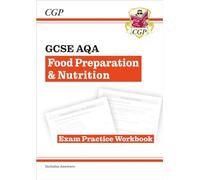GCSE Food Preparation & Nutrition AQA Exam Practice Workbook: perfect for the 2027 and 2028 exams (CGP GCSE Food 9-1 Revision)