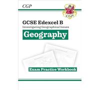 GCSE Geography Edexcel B Exam Practice Workbook (answers sold separately): (CGP GCSE Geography 9-1 Revision)