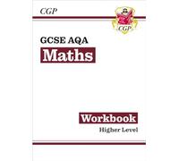 GCSE Maths AQA Workbook: Higher: (CGP AQA GCSE Maths)