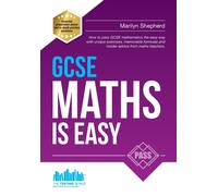 GCSE Maths is Easy: Pass GCSE Mathematics the Easy Way with Unique Exercises, Memorable Formulas and Insider Advice from Maths Teachers