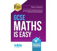 GCSE Maths is Easy: Pass GCSE Mathematics the Easy Way with Unique Exercises, Memorable Formulas and Insider Advice from Maths Teachers