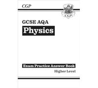 GCSE Physics AQA Answers (for Exam Practice Workbook) - Higher (CGP AQA GCSE Physics)