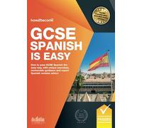 GCSE Spanish is Easy: How to pass GCSE Spanish the easy way with unique exercises, memorable guidance and expert spanish revision advice