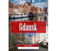 Gdansk: A Stunning Coffee Table Picture Book - For Travelers & Tourism Lovers