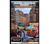 GDAŃSK CHRISTMAS MARKET TRAVEL GUIDE 2025: Poland’s Best-Kept Festive Secret (DESTINATION GUIDE TO GLOBAL TRAVELER)