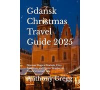 Gdańsk Christmas Travel Guide 2025: Discover Magical Markets, Cozy Traditions, and Winter Wonders in Poland’s Historic City
