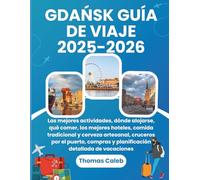 GDAŃSK GUÍA DE VIAJE 2025-2026: Las mejores actividades, dónde alojarse, qué comer, los mejores hoteles, comida tradicional y cerveza artesanal, ... y planificación detallada de vacaciones