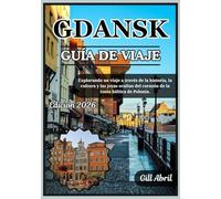 GDANSK GUÍA DE VIAJE 2026: Explorando el corazón de la costa báltica de Polonia: un viaje a través de la historia, la cultura, la gastronomía y sus ... movimiento: Guías de destinos de Gill Abril)