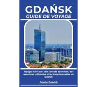 GDANSK GUIDE DE VOYAGE: Voyagez futé avec des conseils essentiels, des aventures culturelles et les incontournables de Gdańsk
