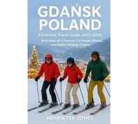 Gdańsk Poland Christmas Travel Guide 2025-2026: Visit Gdańsk’s Famous Christmas Market and Baltic Holiday Charm (Christmas and Winter Travel Guide 2025 - 2026)