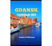 Gdansk Travel Guide 2024: A guide to History, Must See Attractions, Cultural wonders and Adventure in Poland's hidden gem