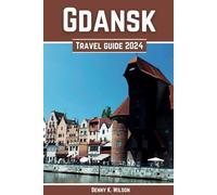 Gdansk Travel Guide 2024: A Tapestry of History, Culinary Delights, and Cultural Wonders, A Comprehensive Travel Companion