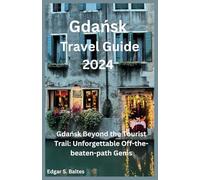 Gdańsk Travel Guide 2024: Gdańsk Beyond the Tourist Trail: Unforgettable Off-the-beaten-path Gems