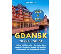 Gdansk Travel Guide 2025 & 2026: Explore the Historic Port City on the Baltic Coast of Poland with Insider Tips and Easy Itineraries for an Unforgettable Journey (Unbeatable Travel Editions 2025+)
