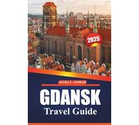 Gdansk Travel Guide 2025: Explore the Historic City, Local Culture, Must-See Attractions, Outdoor Activities, and Practical Tips for an Authentic Trip to Poland's Baltic City