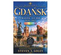 Gdańsk Travel Guide 2026-2027: Explore Baltic Beaches, Medieval Old Town, WWII Memorials, Amber Trails, Poland's Solidarity Heritage, Expert Tips for Culture Seekers, History Buffs, and Every Traveler