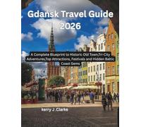 Gdańsk Travel Guide 2026: A Complete Blueprint to Historic Old Town,Tri-City Adventures,Top Attractions, Festivals and Hidden Baltic Coast Gems