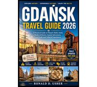 GDAŃSK TRAVEL GUIDE 2026: A Practical Guide to Poland’s Baltic Jewel, Medieval Streets, Coastal Adventures, Local Food, and Cultural Experiences (The Explorer's Collection)