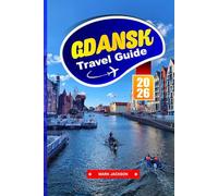 Gdańsk Travel Guide 2026: Discover Colorful Old Towns, Maritime History, and Baltic Charm in Poland’s Coastal City