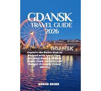Gdansk Travel Guide 2026: Explore the Baltic Gem of Poland with Local Tips, Walking Routes, Hidden Gems, Food, Culture, and Budget-Friendly Travel Advice.