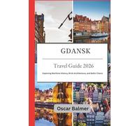Gdansk Travel Guide 2026: Exploring Maritime History, Brick Architecture, and Baltic Charm
