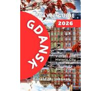 Gdansk Travel Guide 2026: Vibrant and Historic City Located on Poland’s Baltic Coast
