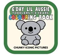 G'day Lil Aussie Toddlers 1-3 Years Colouring Book: 30 iconic Aussie animals, places and things. Ultra simple chunky shapes with bold lines for easy colouring. No tiny details. No busy backgrounds