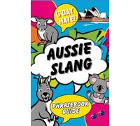 G'day Mate: Aussie Slang Phrasebook Guide: Australian English Dictionary to Master the Essential Aussie Idioms, Words & Phrases When You’re Down Under
