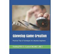 GDevelop Game Creation: Practical Tips & Techniques for absolute beginners (GameENGINES Game Creation Series)