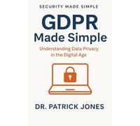 GDPR Made Simple: Understanding Data Privacy in the Digital Age (Security Made Simple)
