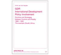 Gdr Development Policy in Africa: Doctrine and Strategies Between Illusions and Reality 1960-1990. the Example (South) Africa Volume 109 (Spektrum. Berliner Reihe Zu Gesellschaft, Wirtschaft Und Pol)